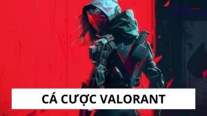 Cá Cược Valorant